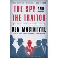 The Spy and the Traitor The Greatest Espionage Story of the Cold War by MacIntyre, Ben, 9781101904213