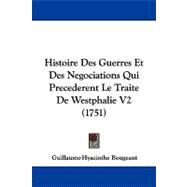 Histoire des Guerres et des Negociations Qui Precederent le Traite de Westphalie V2 by Bougeant, Guillaume Hyacinthe, 9781104354213