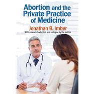 Abortion and the Private Practice of Medicine by Imber,Jonathan B., 9781412864213