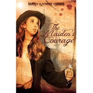 The Maiden's Courage by Gibbs, Mary Lynne, 9781505544213