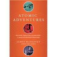 Atomic Adventures by Mahaffey, James, 9781681774213