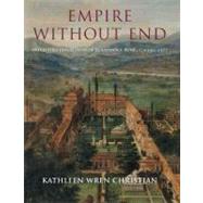 Empire Without End : Antiquities Collections in Renaissance Rome, C. 1350-1527 by Kathleen Wren Christian, 9780300154214