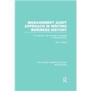 Management Audit Approach in Writing Business History (RLE Accounting): A Comparison with Kennedys Technique on Railroad History by Bures; Allen L., 9780415854214