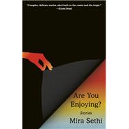 Are You Enjoying? Stories by Sethi, Mira, 9780525434214