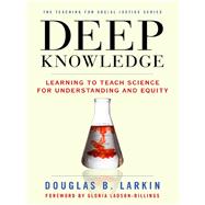 Deep Knowledge by Larkin, Douglas B.; Ladson-Billings, Gloria, 9780807754214