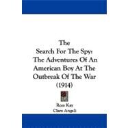 Search for the Spy : The Adventures of an American Boy at the Outbreak of the War (1914) by Kay, Ross; Angeli, Clare, 9781104344214