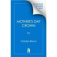 The Mother's Day Crown by Carolyn Brown, 9781420154214