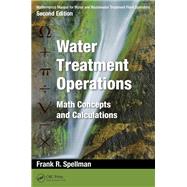 Mathematics Manual for Water and Wastewater Treatment Plant Operators, Second Edition: Water Treatment Operations: Math Concepts and Calculations by Spellman; Frank R., 9781482224214