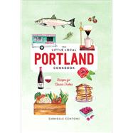 Little Local Portland Cookbook by Centoni, Danielle, 9781682684214