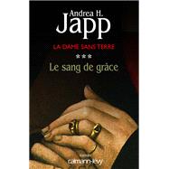 La Dame sans terre, t3 : Le Sang de grce by Andrea H. Japp, 9782702134214