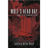 Wolf's Head Bay (Book 1) Journey of the Courageous Eleven by Boyd, Jeffery Allen, 9798350914214