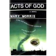 Acts of God A Novel by Morris, Mary, 9780312264215