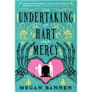 The Undertaking of Hart and Mercy by Bannen, Megan, 9780316394215