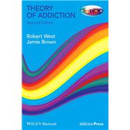 Theory of Addiction by West, Robert; Brown, Jamie, 9780470674215