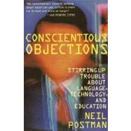 Conscientious Objections Stirring Up Trouble About Language, Technology and Education by POSTMAN, NEIL, 9780679734215