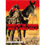 Horses of the German Army in...,Johnson, Paul Louis,9780764324215