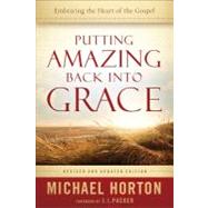 Putting Amazing Back into Grace by Horton, Michael Scott, 9780801014215