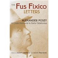 The Fus Fixico Letters by Posey, Alexander Lawrence; Littlefield, Daniel F.; Hunter, Carol A. Petty; Ruoff, A. Lavonne Brown, 9780806134215
