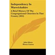Independency in Warwickshire : A Brief History of the Congregational Churches in That County (1855) by Sibree, John; Caston, Moses, 9781104264215