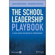The School Leadership Playbook A Field Guide for Dramatic Improvement by Desravines, Jean; Fenton, Benjamin, 9781119044215