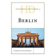 Historical Dictionary of Berlin by Zitzlsperger, Ulrike, 9781538124215