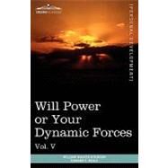 Personal Power Books : Will Power or Your Dynamic Forces by Atkinson, William Walker; Beals, Edward E., 9781616404215