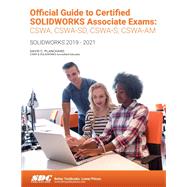 Official Guide to Certified SOLIDWORKS Associate Exams: CSWA, CSWA-SD, CSWSA-S, CSWA-AM (SOLIDWORKS 2019 - 2021) by Planchard, David, 9781630574215