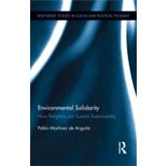 Environmental Solidarity: How Religions Can Sustain Sustainability by Martinez de Anguita; Pablo, 9780415524216