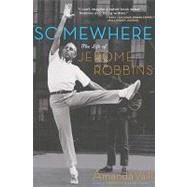 Somewhere The Life of Jerome Robbins by VAILL, AMANDA, 9780767904216