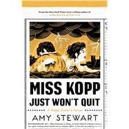 Miss Kopp Just Won't Quit by Stewart, Amy, 9781328614216