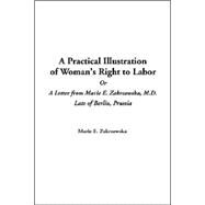 A Practical Illustration Of Woman's Right To Labor Or A Letter From Marie E. Zakrzewska, M.d. Late Of Berlin, Prussia by Zakrzewska, Marie E., 9781414294216