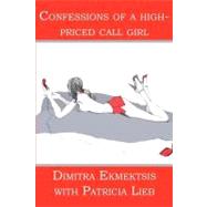Confessions of a High-priced Call Girl by Ekmektsis, Dimitra; Lieb, Patricia, 9781419624216