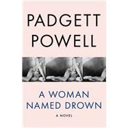 A Woman Named Drown A Novel by Powell, Padgett, 9781480464216