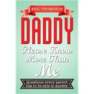 Daddy Please Know More Than Me by Thompson, Eric, 9781503534216