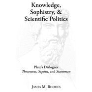 Knowledge, Sophistry, and Scientific Politics by Rhodes, James M., 9781587314216