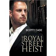 The Royal Street Heist by Cade, Scotty, 9781632164216
