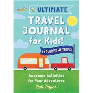 The Ultimate Travel Journal for Kids by Taylor, Rob; Mack, Steve, 9781641524216
