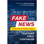 Fake News in an Era of Social Media Tracking Viral Contagion by Ibrahim, Yasmin; Safieddine, Fadi, 9781786614216