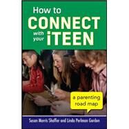 How to Connect with Your iTeen A Parenting Road Map by Shaffer, Susan Morris; Gordon, Linda Perlman, 9780071824217