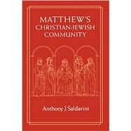 Matthew's Christian-Jewish Community (Chicago Studies in the History of Judaism) by Anthony J. Saldarini, 9780226734217
