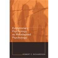 Evolutionary Psychology As Maladapted Psychology by Richardson, Robert C., 9780262514217