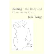 Bathing - The Body and Community Care by Twigg,Julia, 9780415204217