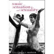 Music, Sensation, and Sensuality by Austern,Linda Phyllis, 9780815334217