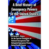 Brief History of Emergency Powers in the United States, a by Relyea, Harold C.; United States Senate, 9781410224217