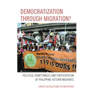 Democratization through Migration? Political Remittances and Participation of Philippine Return Migrants by Kessler, Christl; Rother, Stefan, 9781498514217