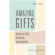Amazing Gifts Stories of Faith, Disability, and Inclusion by Pinsky, Mark I., 9781566994217