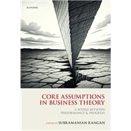 Core Assumptions in Business Theory A Wedge Between Performance and Progress by Rangan, Subramanian, 9780198944218