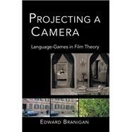 Projecting a Camera : Language-games in Film Theory by Branigan, Edward, 9780203954218