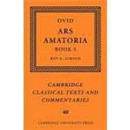 Ovid:  Ars Amatoria,  Book III by Ovid , Edited by Roy K. Gibson, 9780521124218