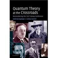 Quantum Theory at the Crossroads: Reconsidering the 1927 Solvay Conference by Guido Bacciagaluppi , Antony Valentini, 9780521814218
